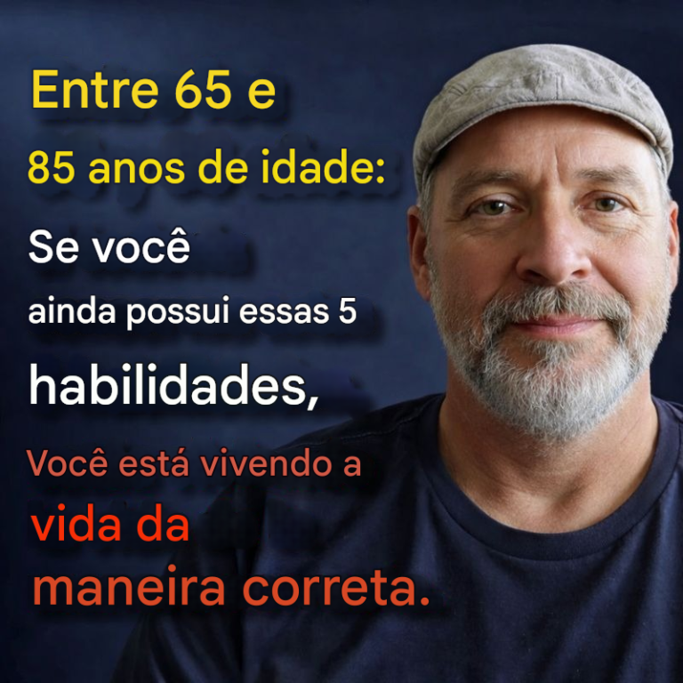 Entre os 65 e os 85 anos: se você ainda possui essas 5 habilidades, está envelhecendo melhor do que a maioria.
