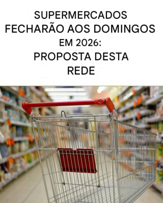 Segundo uma conhecida rede de supermercados, os supermercados poderão ficar fechados aos domingos em 2026!