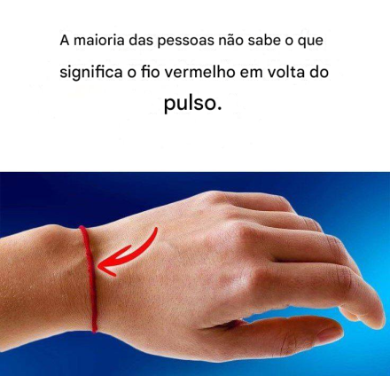 Se você vir alguém com um fio vermelho no pulso, é isso que significa.