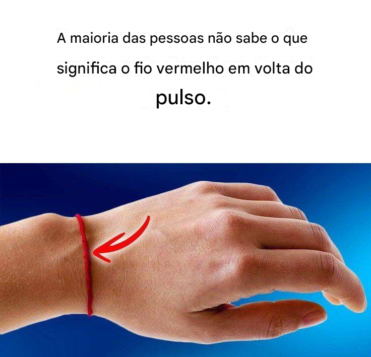 Se você vir alguém com um fio vermelho no pulso, é isso que significa.
