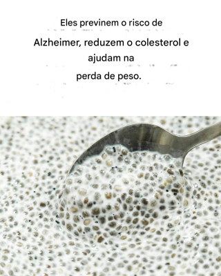 Fonte de minerais e vitaminas valiosas, as sementes de chia possuem propriedades antioxidantes e são uma excelente fonte de ácidos graxos poli-insaturados “saudáveis”. Seu consumo promove a saúde intestinal e o bom funcionamento do sistema nervoso. Além disso, são recomendadas para o controle dos níveis de colesterol e açúcar no sangue.
