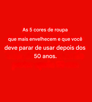 5 cores para evitar depois dos 50: elas podem apagar o seu brilho.